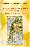 Libros: MONARQUIA ESPA&Ntilde;OLA Y AMERICA, LA - HERNANDEZ SANCHEZ-BARBA, MARIO