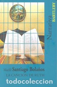 Libros: CANCION DE RUTH,LA - SANTIAGO BOLA&Ntilde;OS, MARIFE