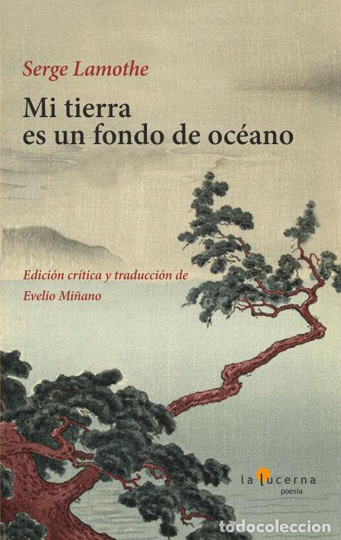 Libros: MI TIERRA ES UN FONDO DE OCEANO - LAMOTHE, SERGE