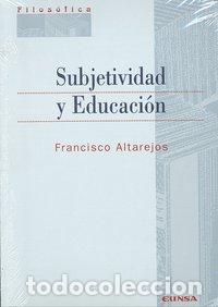 Libros: SUBJETIVIDAD Y EDUCACION - ALTAREJOS, FRANCISCO