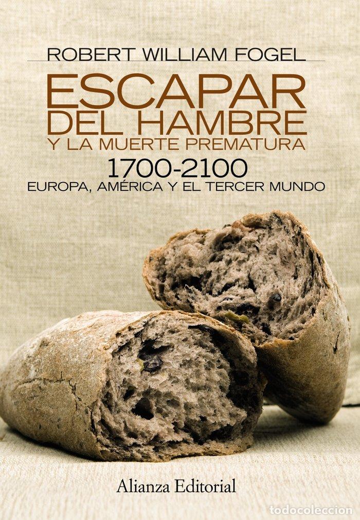 Libros: ESCAPAR DEL HAMBRE Y LA MUERTE PREMATURA 1700 2100 - FOGEL, ROBERT WILLIAM
