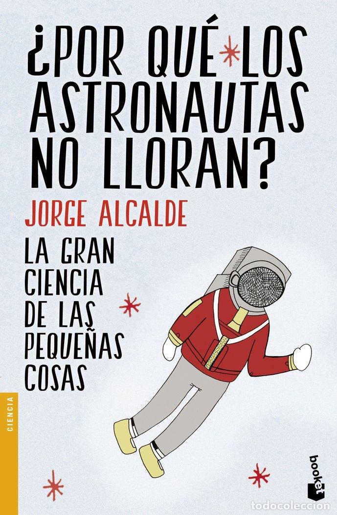 Libri: POR QUE LOS ASTRONAUTAS NO LLORAN - ALCALDE, JORGE