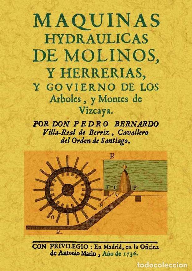 Libros: MAQUINAS HYDRAULICAS DE MOLINOS Y HERRERIAS, Y GOBIERNO DE L - VILLA-REAL DE BERRIZ, PEDRO BERNARDO