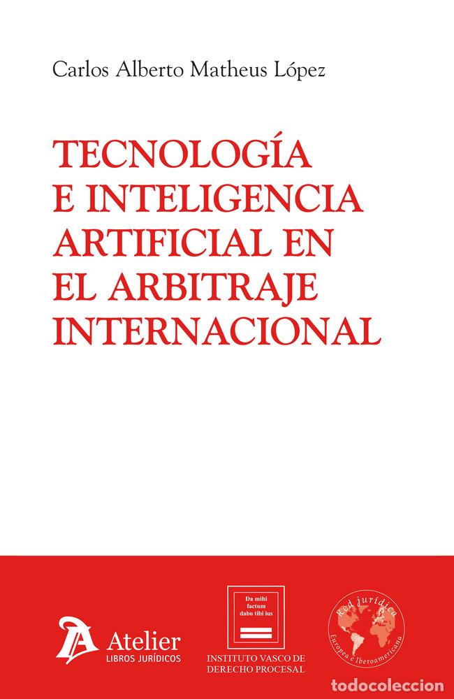 Libros: TECNOLOGIA E INTELIGENCIA ARTIFICIAL EN EL ARBITRAJE INTERN - CARLOS ALBERTO MATHEUS LOPEZ