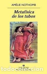 Libros: METAFISICA DE LOS TUBOS - NOTHOMB, AMELIE