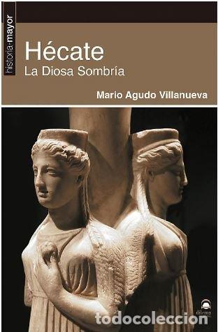 Livres: HECATE LA DIOSA SOMBRIA - AGUDO VILLANUEVA, MARIO