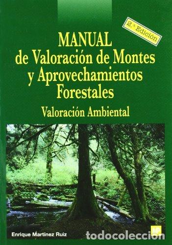 Libros: MANUAL VALORACION DE MONTES Y APROVECHAMIENTOS FORESTALES - MARTINEZ RUIZ, ENRIQUE