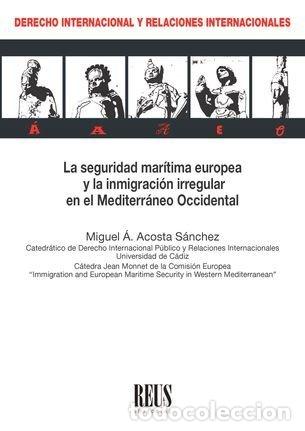 Libros: SEGURIDAD MARITIMA EUROPEA Y LA INMIGRACION IRREGULAR EN EL - MIGUEL ANGEL ACOSTA SANCHEZ