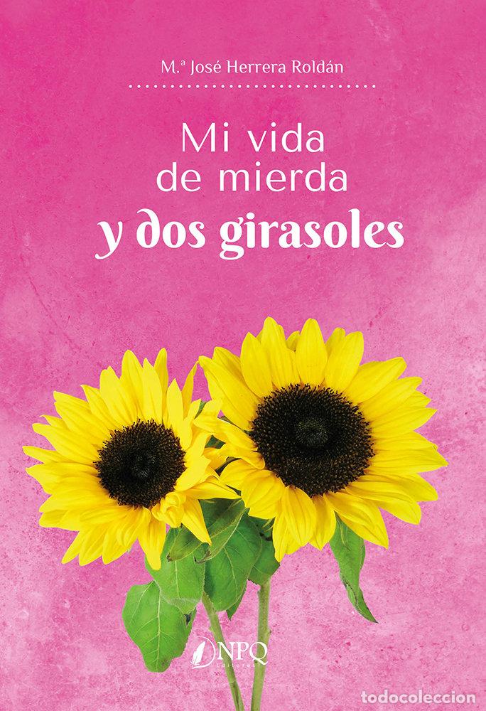 Libros: MI VIDA DE MIERDA Y DOS GIRASOLES - HERRERA ROLDAN, M.&ordf; JOSE
