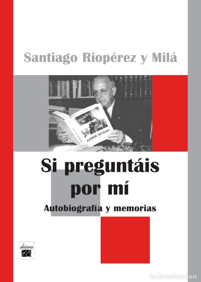 Livros: SI PREGUNTAIS POR MI. AUTOBIOGRAFIA Y MEMORIAS - RIOPEREZ, SANTIAGO