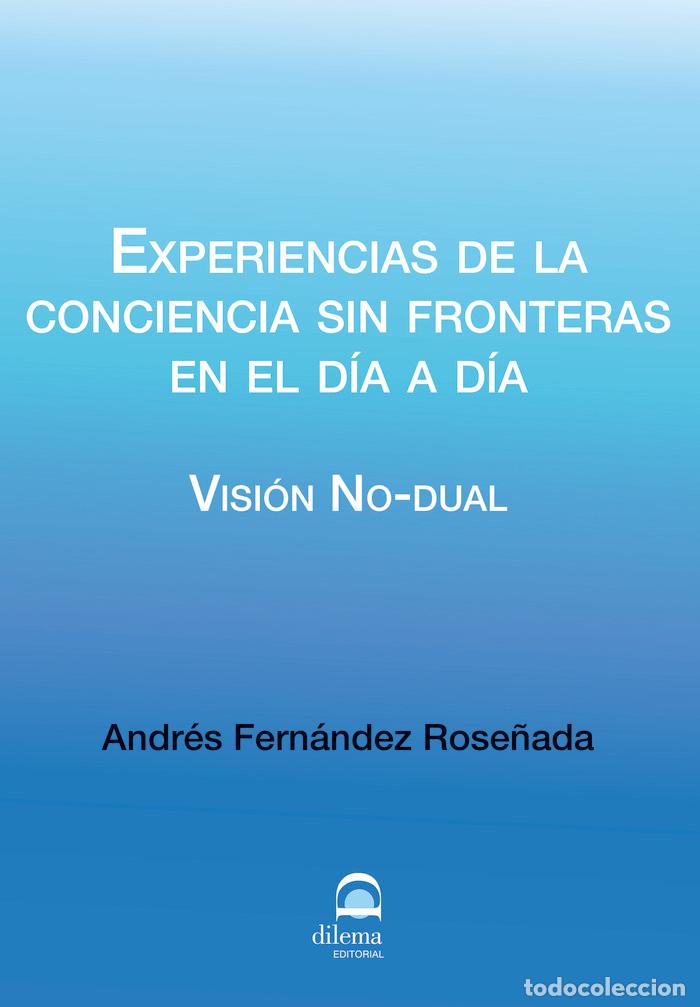 Libri: EXPERIENCIAS DE LA CONCIENCIA SIN FRONTERAS EN EL DIA A DIA - FERNANDEZ ROSE&Ntilde;ADA, ANDRES