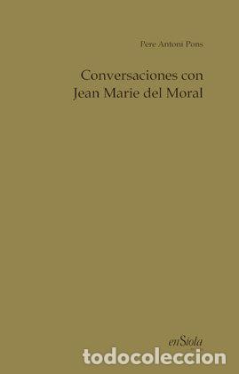 Libros: CONVERSACIONES CON JEAN MARIE DEL MORAL - PONS, PERE ANTONI