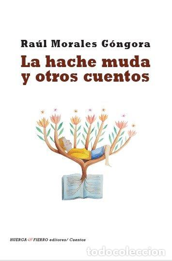 Libri: LA HACHE MUDA Y OTROS CUENTOS - RAUL MORALES GONGORA