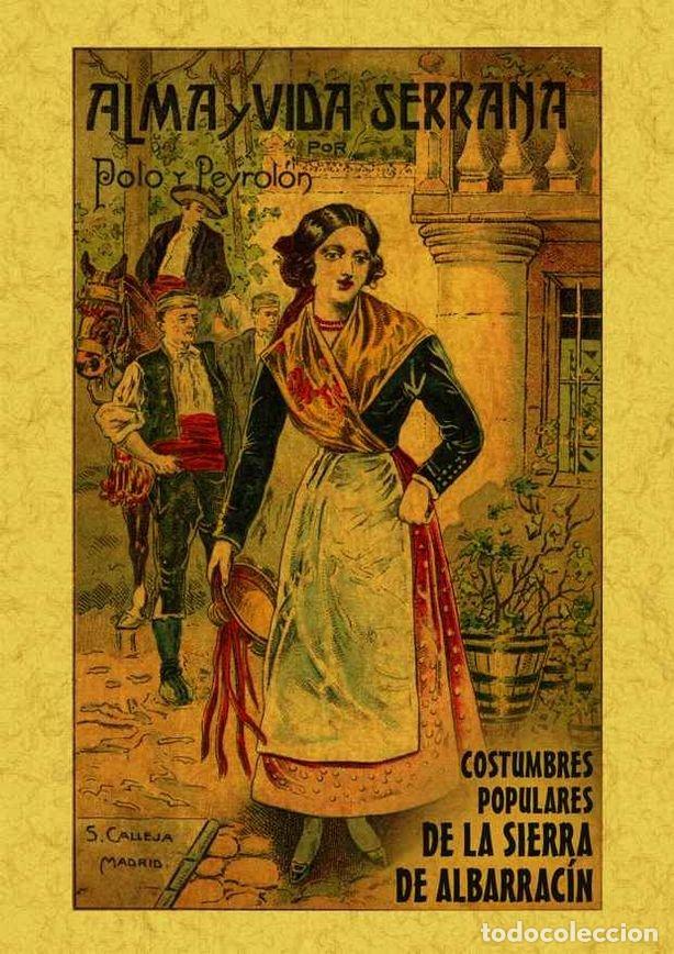 books: ALMA Y VIDA SERRANA. ALBARRACIN, COSTUMBRES POPULARES DE LA - POLO