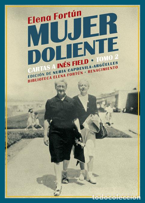 Libros: MUJER DOLIENTE CARTAS A INES FIELD TOMO 2 - FORTUN, ELENA