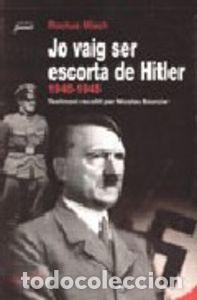 Libros: JO VAIG SER ESCORTA DE HITLER, 1940-1945 - MISCH, ROCHUS