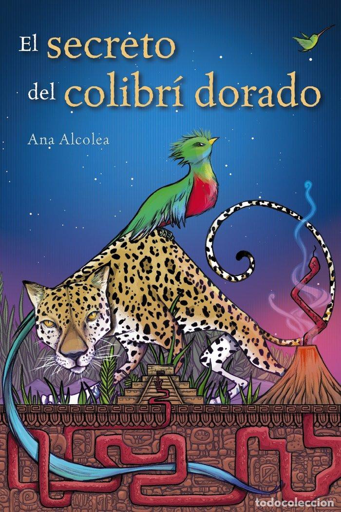 Libros: EL SECRETO DEL COLIBRI DORADO - ALCOLEA, ANA