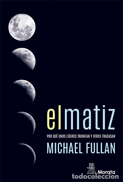 Libros: EL MATIZ. POR QUE UNOS LIDERES TRIUNFAN Y OTROS FRACASAN - FULLAN, MICHAEL