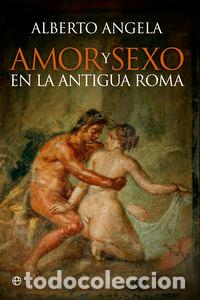 Libri: AMOR Y SEXO EN LA ANTIGUA ROMA - ANGELA, ALBERTO