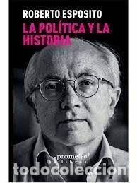 Libros: LA POLITICA Y LA HISTORIA - ESPOSITO, ROBERTO