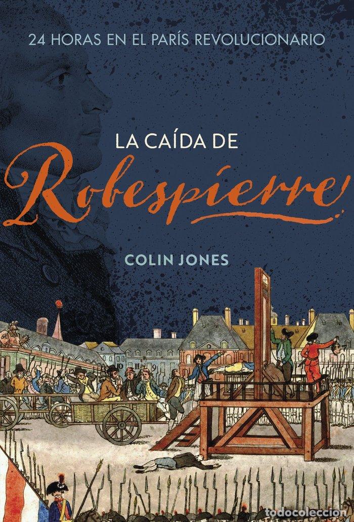 Libri: LA CAIDA DE ROBESPIERRE - COLIN JONES