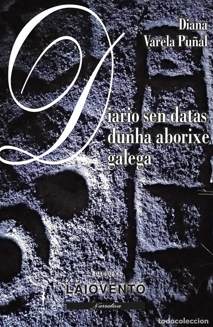 B&uuml;cher: DIARIO SEN DATAS DUNHA ABORIXE GALEGA - VARELA PU&Ntilde;AL, DIANA