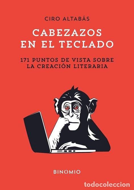 Libri: CABEZAZOS EN EL TECLADO 171 PUNTOS DE VISTA SOBRE CREACION - ALTABAS, CIRO