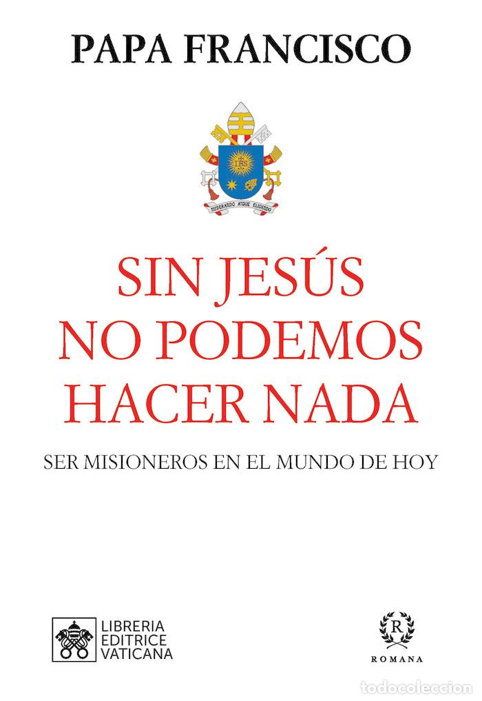 Libros: SIN JESUS NO PODEMOS HACER NADA - PAPA FRANCISCO