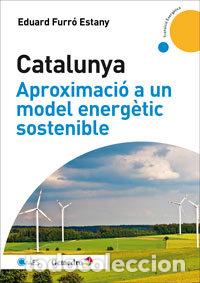 Libros: CATALUNYA, APROXIMACIO A UN MODEL ENERGETIC SOSTENIBLE - FURRO ESTANY, EDUARD