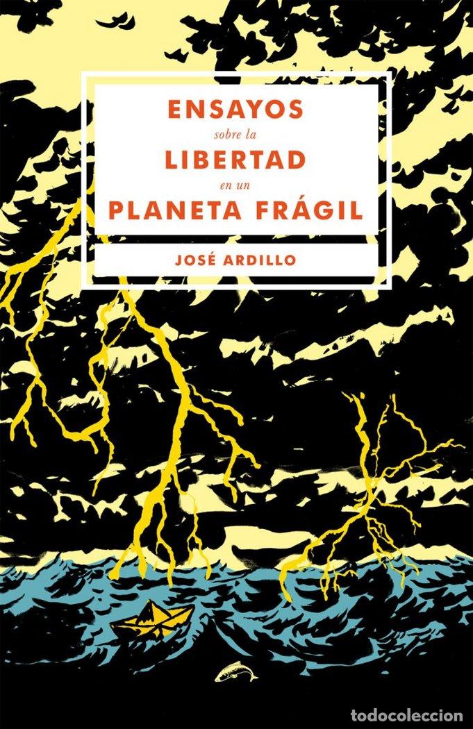 Libros: ENSAYOS SOBRE LA LIBERTAD EN UN PLANETA FRAGIL - ARDILLO, JOSE