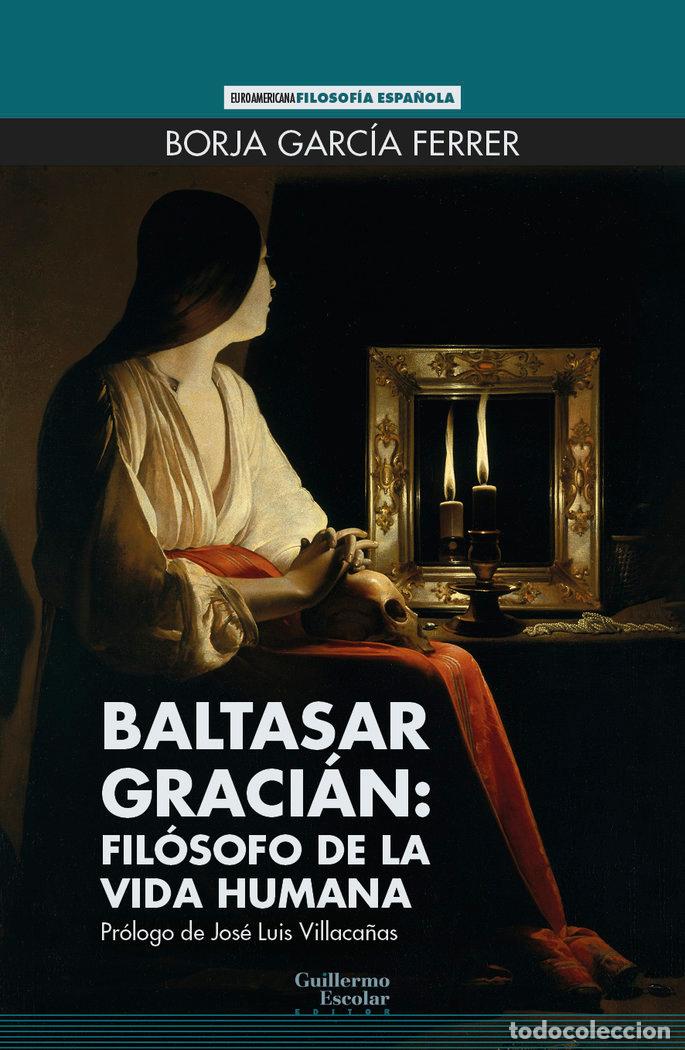 Libros: BALTASAR GRACIAN FILOSOFO DE LA VIDA HUMANA - GARCIA FERRER, BORJA