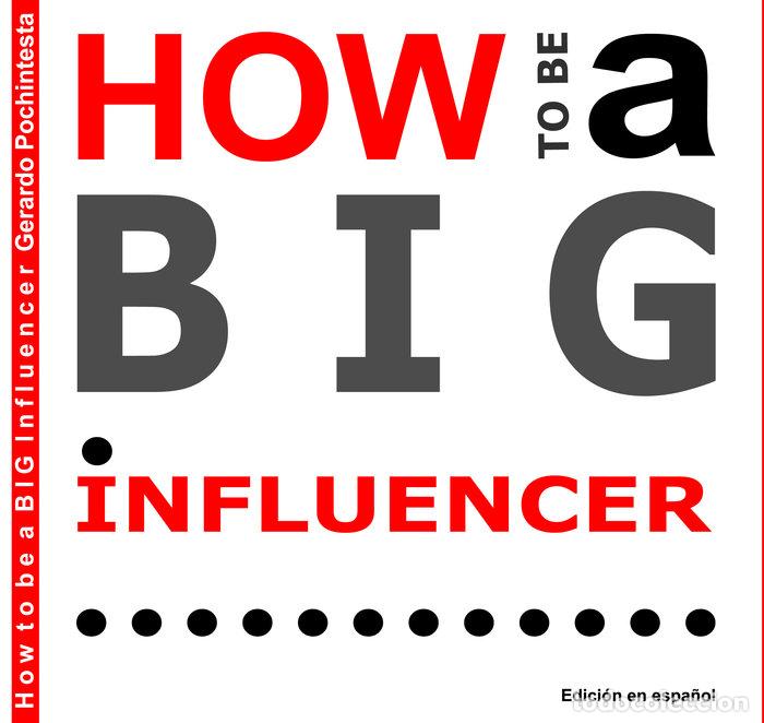 Libros: HOW TO BE A BIG INFLUENCER - GERARDO POCHINTESTA