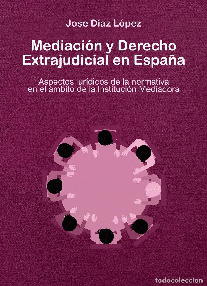 Libros: MEDIACION Y DERECHO EXTRAJUDICIAL EN ESPA&Ntilde;A - DIAZ LOPEZ, JOSE