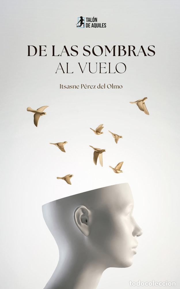 Libros: DE LAS SOMBRAS AL VUELO - PEREZ DEL OLMO, ITSASNE