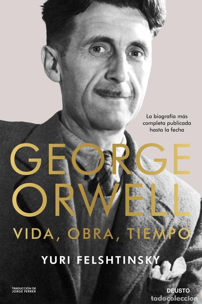 Libros: GEORGE ORWELL VIDA OBRA TIEMPO - YURI FELSHTINSKY