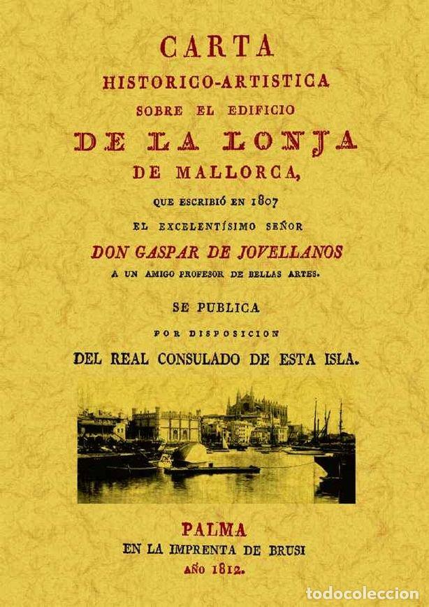 Libros: MALLORCA. CARTA SOBRE EL EDIFICIO DE LA LONJA - JOVELLANOS, GASPAR MELCHOR DE