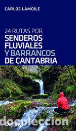 Libros: 24 RUTAS POR SENDEROS FLUVIALES Y BARRANCOS DE CANTABRIA - LAMOILE MARTINEZ, CARLOS