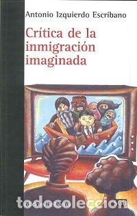 Libros: CRITICA DE LA INMIGRACION IMAGINADA - IZQUIERDO ESCRIBANO, ANTONIO