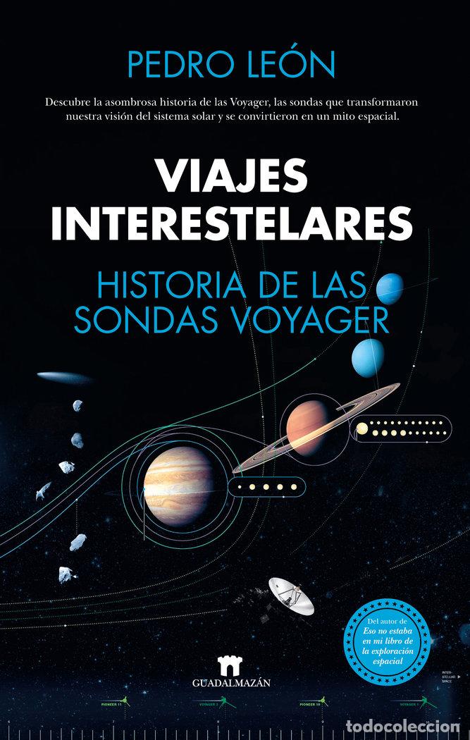 Libros: VIAJES INTERESTELARES HISTORIA DE LAS SONDAS VOYAGER - LEON, PEDRO