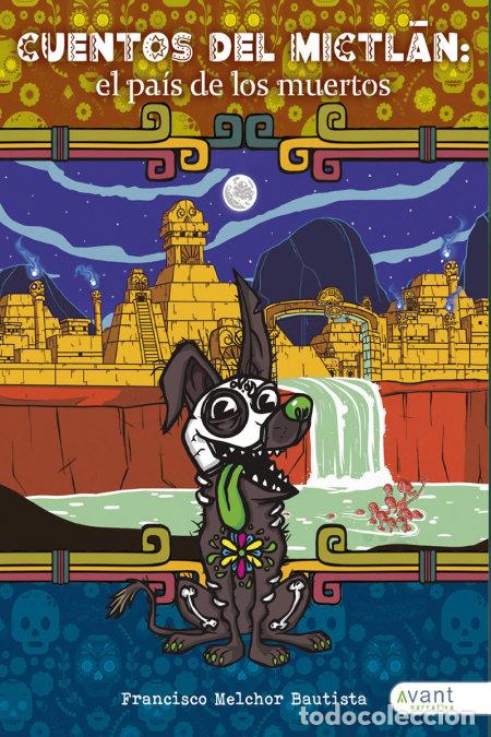Libros: CUENTOS DEL MICTLAN: EL PAIS DE LOS MUERTOS - MELCHOR, FRANCISCO