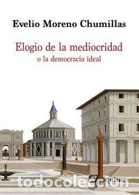 Libros: ELOGIO DE LA MEDIOCRIDAD O LA DEMOCRACIA IDEAL - MORENO CHUMILLAS, EVELIO