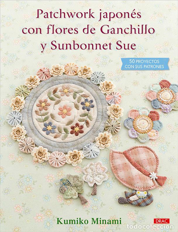Libros: PATCHWORK JAPONES CON FLORES DE GANCHILLO Y SUNBONNET SUE - MINAMI, KUMIKO