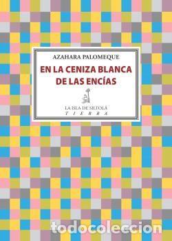 Libros: EN LA CENIZA BLANCA DE LAS ENCIAS - PALOMEQUE RECIO, AZAHARA