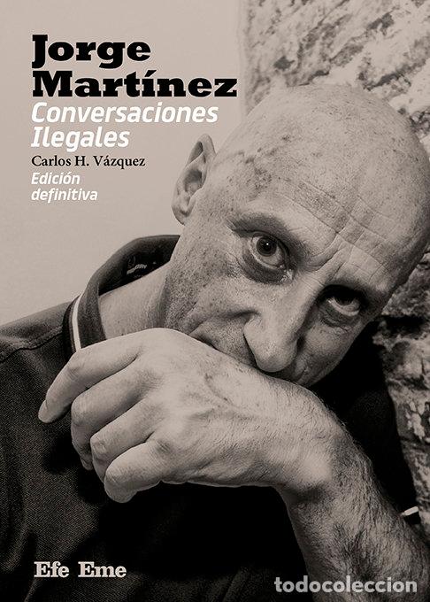 Libros: JORGE MARTINEZ CONVERSACIONES ILEGALES - VAZQUEZ, CARLOS H.