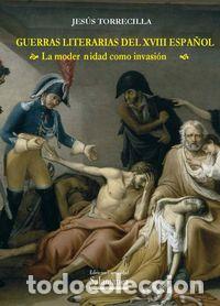 B&uuml;cher: GUERRAS LITERARIAS DEL XVIII ESPA&Ntilde;OL LA MODERNIDAD COMO INVA - TORRECILLA, JESUS