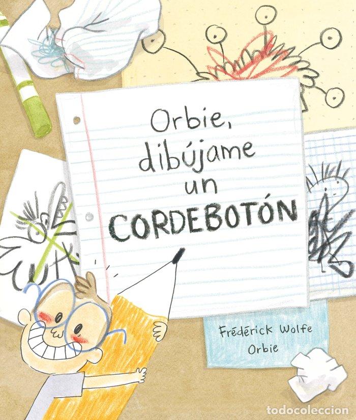 Libros: ORBIE DIBUJAME UN CORDEBOTON - WOLFE, FREDERICK