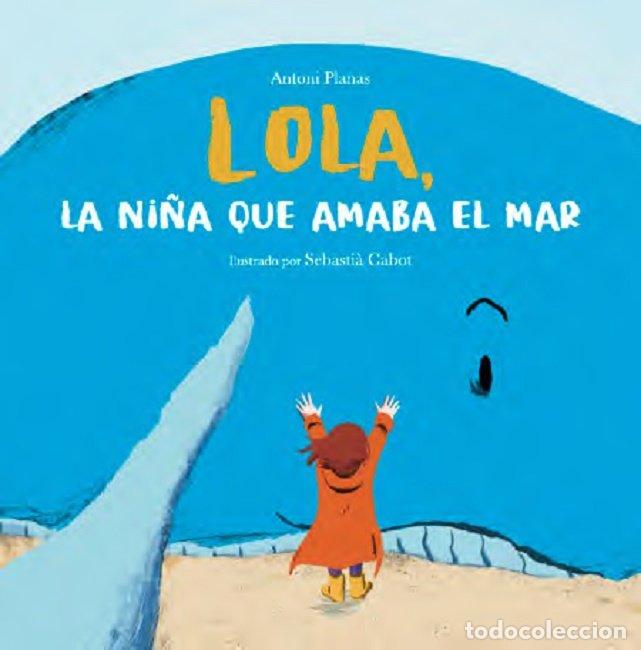 Libros: LOLA LA NI&Ntilde;A QUE AMABA EL MAR - PLANAS, ANTONI