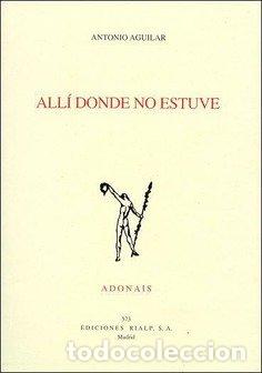 Livres: ALLI DONDE NO ESTUVE - AGUILAR RODRIGUEZ, ANTONIO