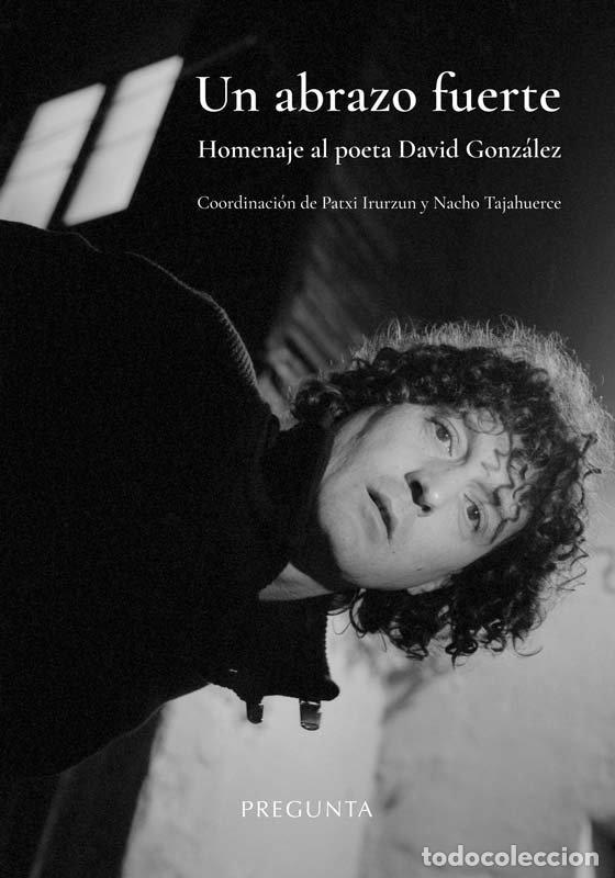 Libros: UN ABRAZO FUERTE HOMENAJE AL POETA DAVID GONZALEZ - TAJAHUERCE, NACHO