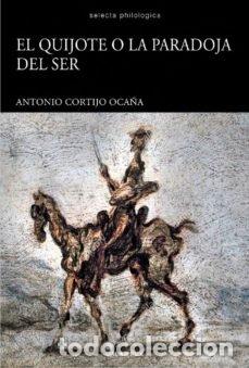 Libros: QUIJOTE O LA PARADOJA DEL SER,EL - CORTIJO OCA&Ntilde;A, ANTONIO